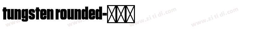 tungsten rounded字体转换 tungsten rounded字体转换